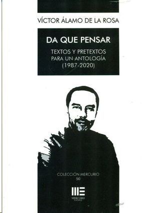 DA QUE PENSAR. TEXTOS Y PRETEXTOS PARA UN ANTOLOGIA 1987-2020