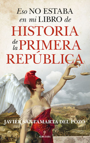 ESO NO ESTABA EN MI LIBRO DE HISTORIA DE LA PRIMERA REP�BLICA