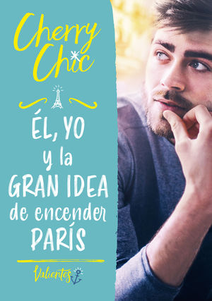 EL, YO Y LA GRAN IDEA DE ENCENDER PARIS (VALIENTES)