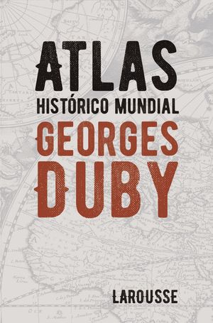 ATLAS HISTORICO MUNDIAL GEORGES DUBY