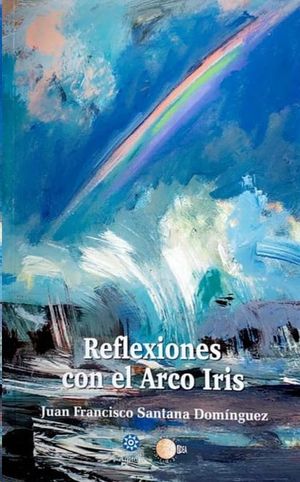 REFLEXIONES CON EL ARCO IRIS