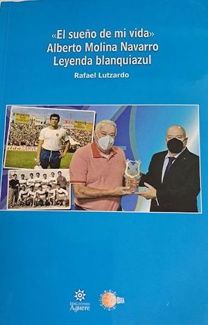 SUEO DE MI VIDA, EL. ALBERTO MOLINA NAVARRO