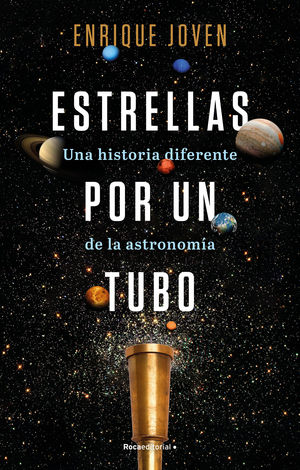 ESTRELLAS POR UN TUBO. UNA HISTORIA DIFERENTE DE LA ASTRONOMA