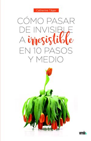 CMO PASAR DE INVISIBLE A IRRESISTIBLE EN 10 PASOS Y MEDIO