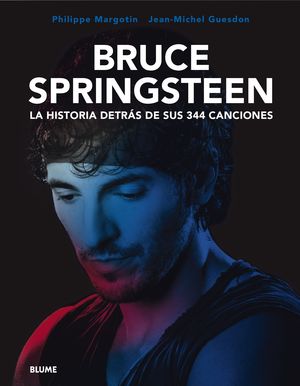 BRUCE SPRINGSTEEN. LA HISTORIA DETRS DE SUS 344 CANCIONES