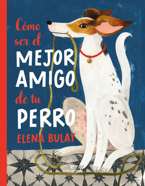 C�MO SER EL MEJOR AMIGO DE TU PERRO