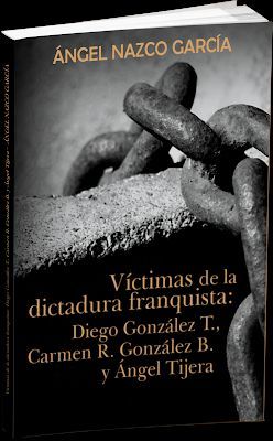 VICTIMAS DE LA DICTADURA FRANQUISTA: DIEGO GONZÁLEZ T., CARMEN R. GONZÁLEZ B. Y ÁNGEL TIJERA