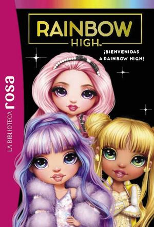 BIBLIOTECA ROSA. RAINBOW HIGH, 1. BIENVENIDAS A RAINBOW HIGH!