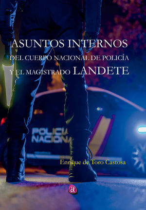 ASUNTOS INTERNOS DEL CUERPO NACIONAL DE POLICÍA Y EL MAGISTRADO LANDETE