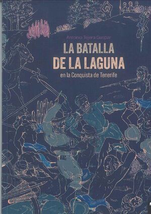 LA BATALLA DE LA LAGUNA EN LA CONQUISTA DE TENERIFE