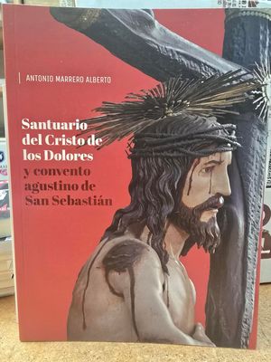 SANTUARIO DEL CRISTO DE LOS DOLORES Y CONVENTO AGUSTINO DE SAN SEBASTIAN