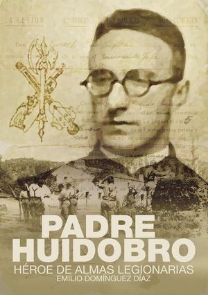 PADRE HUIDOBRO. HROE DE ALMAS LEGIONARIAS