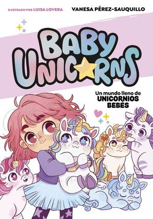 UN MUNDO LLENO DE UNICORNIOS BEB�S (BABY UNICORNS 1)