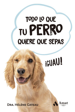 TODO LO QUE TU PERRO QUIERE QUE SEPAS:GUAU!