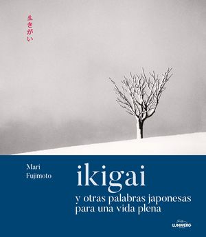 IKIGAI Y OTRAS PALABRAS JAPONESAS PARA UNA VIDA PLENA