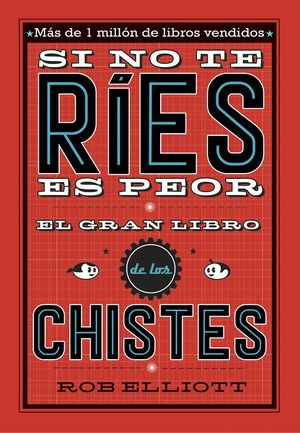 SI NO TE R�ES, ES PEOR. EL GRAN LIBRO DE LOS CHISTES