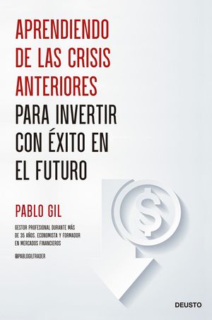 APRENDIENDO DE LAS CRISIS ANTERIORES PARA INVERTIR CON XITO EN EL FUTURO