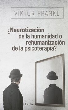 NEUROTIZACIN DE LA HUMANIDAD O REHUMANIZACIN DE LA PSICOTERAPIA?