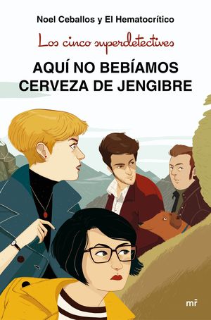 LOS CINCO SUPERDETECTIVES: AQU� NO BEB�AMOS CERVEZA DE JENGIBRE