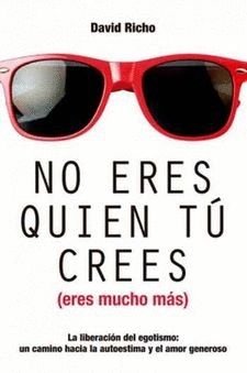 NO ERES QUIEN TU CREES (ERES MUCHO MAS)