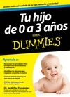 TU HIJO DE 0 A 3 A�OS PARA DUMMIES