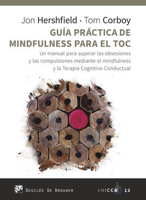 GUA PRCTICA DE MINDFULNESS PARA EL TOC. UN MANUAL PARA SUPERAR LAS OBSESIONES