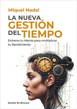 LA NUEVA GESTIN DEL TIEMPO. ENTRENA TU MENTE PARA MULTIPLICAR TU RENDIMIENTO