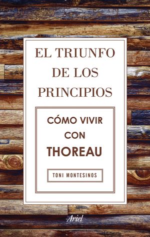 EL TRIUNFO DE LOS PRINCIPIOS. CMO VIVIR CON THOREAU