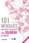 101 MENSAJES. PARA DECIR �TE QUIERO� PARA COLOREAR Y PARA REGALAR
