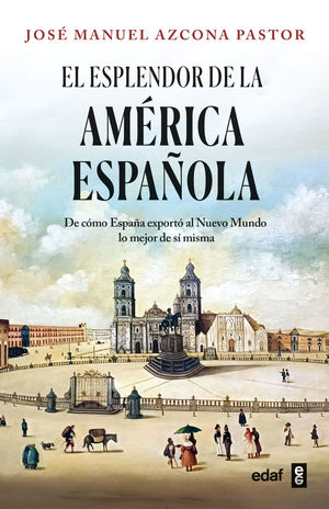 EL ESPLENDOR DE LA AMERICA ESPA�OLA