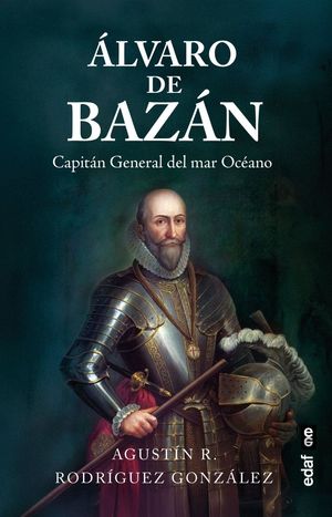 ALVARO DE BAZAN, CAPITAN GENERAL DEL MAR OCEANO