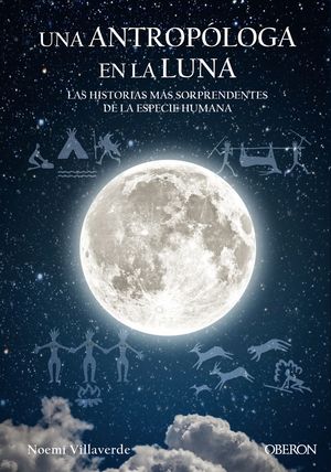 UNA ANTROP�LOGA EN LA LUNA. LAS HISTORIAS MAS SORPRENDENTES DE LA ESPECIE HUMANA