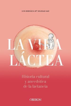 VIDA LCTEA. HISTORIA CULTURAL Y ANECDTICA DE LA LACTANCIA