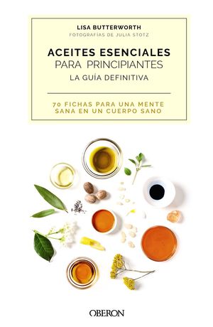 ACEITES ESENCIALES PARA PRINCIPIANTES. LA GUA DEFINITIVA