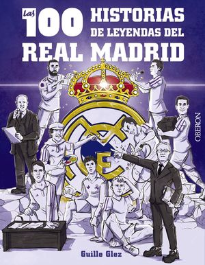 LAS 100 HISTORIAS DE LEYENDAS DEL REAL MADRID