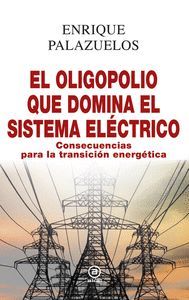 EL OLIGOPOLIO QUE DOMINA EL SISTEMA ELCTRICO