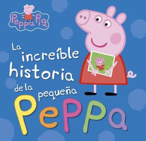 LA INCRE�BLE HISTORIA DE LA PEQUE�A PEPPA / MI INCRE�BLE HISTORIA (PEPPA PIG)