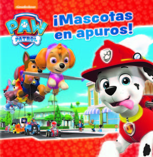 MASCOTAS EN APUROS! (PAW PATROL - PATRULLA CANINA. PRIMERAS LECTURAS)