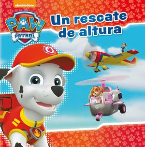 UN RESCATE DE ALTURA (PAW PATROL - PATRULLA CANINA. PRIMERAS LECTURAS)