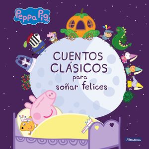 CUENTOS CLSICOS PARA SOAR FELICES (PEPPA PIG. PRIMERAS LECTURAS)