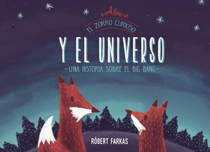 EL ZORRO CURIOSO Y EL UNIVERSO. UN LIBRO SOBRE EL BIG BANG