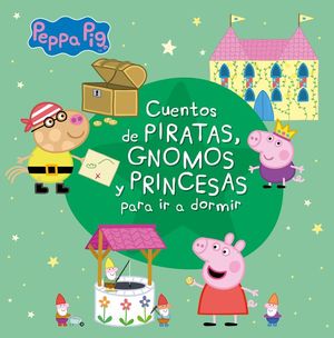 CUENTOS DE PIRATAS, GNOMOS Y PRINCESAS PARA IR A DORMIR (PEPPA PI