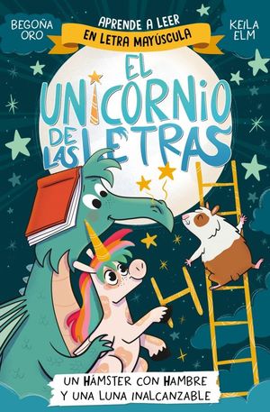 EL UNICORNIO DE LAS LETRAS 5 - UN HMSTER CON HAMBRE Y UNA LUNA INALCANZABLE