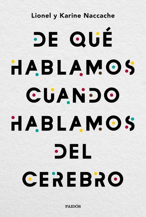 DE QU� HABLAMOS CUANDO HABLAMOS DEL CEREBRO