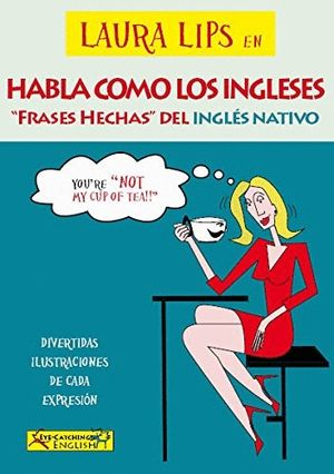 LAURA LIPS EN HABLA COMO LOS INGLESES. FRASES HECHAS DEL INGLES NATIVO