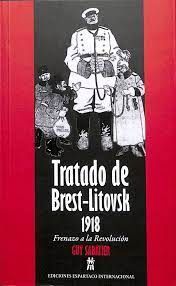 TRATADO DE BREST-LITOVSK DE 1918: FRENAZO A LA REVOLUCIÓN