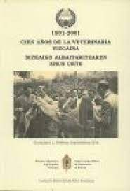 1901-2001, CIEN AÑOS DE LA VETERINARIA VIZCAINA = 1901-2001, BIZKAIKO ALBAITARIT