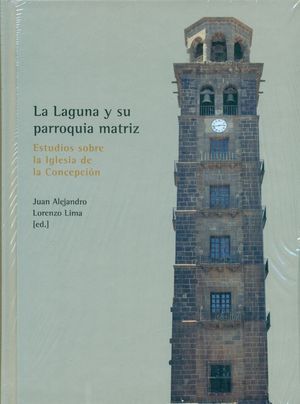 LA LAGUNA Y SU PARROQUIA MATRIZ. ESTUDIOS SOBRE LA IGLESIA DE LA CONCEPCIN