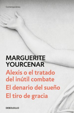 ALEXIS O EL TRATADO DEL INTIL COMBATE / EL DENARIO DEL SUEO / EL TIRO DE GRACI