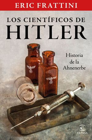 LOS CIENTFICOS DE HITLER. HISTORIA DE LA AHNENERBE